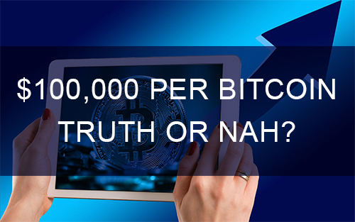 $100,000 Per Bitcoin Truth or Nah?